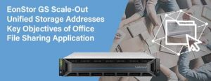 Eonstor Gs Scale Out Unified Storage Addresses Key Objectives Of Office File Sharing Application