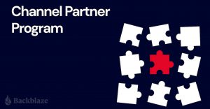 Backblaze Launches Channel Partner Program Backblaze Launches Channel Partner Program